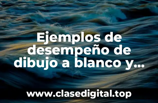 Ejemplos de desempeño de dibujo a blanco y gris