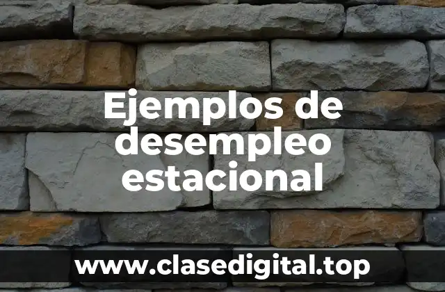 Ejemplos de desempleo estacional