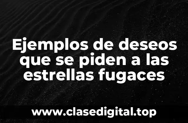 Ejemplos de deseos que se piden a las estrellas fugaces