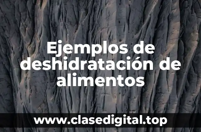 Ejemplos de deshidratación de alimentos