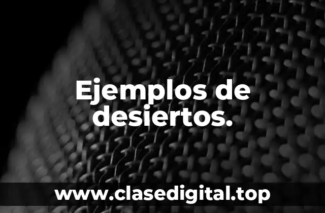 Ejemplos de desiertos.