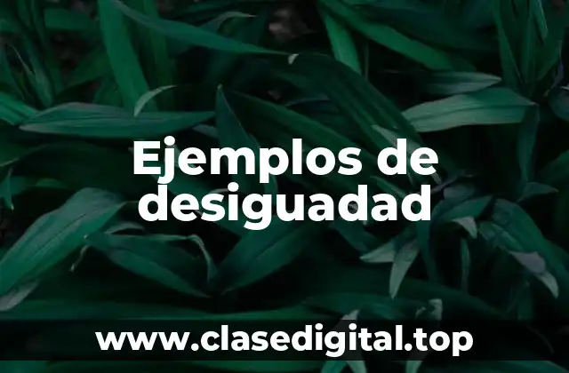 Ejemplos de desiguadad