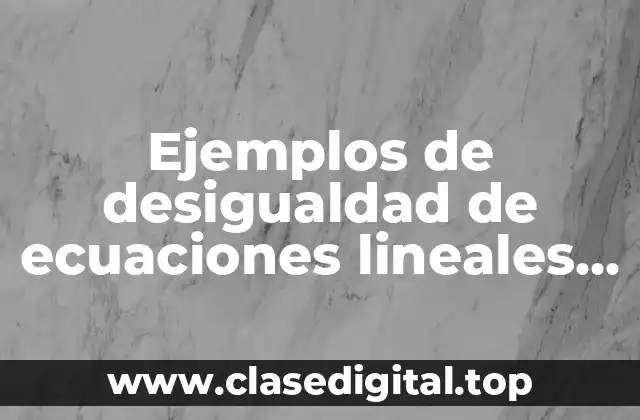 Ejemplos de desigualdad de ecuaciones lineales con una incognita resueltos