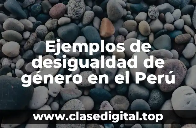 Ejemplos de desigualdad de género en el Perú