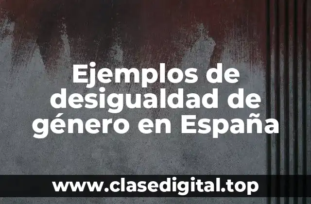 Ejemplos de desigualdad de género en España