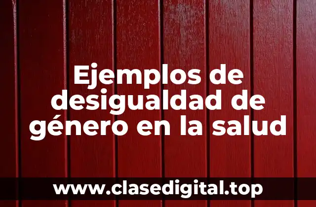 Ejemplos de desigualdad de género en la salud