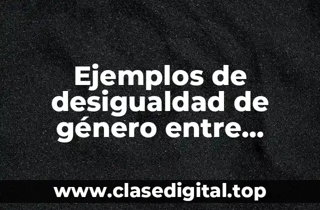 Ejemplos de desigualdad de género
