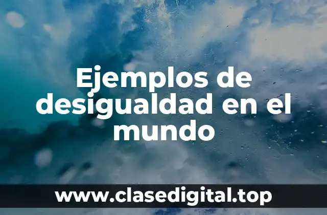 Ejemplos de desigualdad en el mundo
