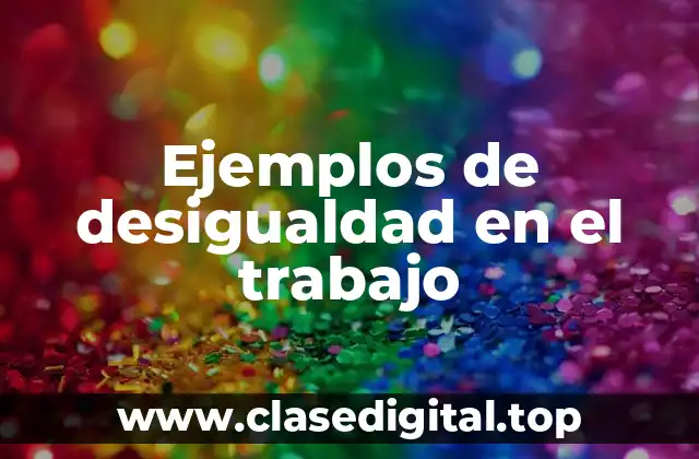Ejemplos de desigualdad en el trabajo
