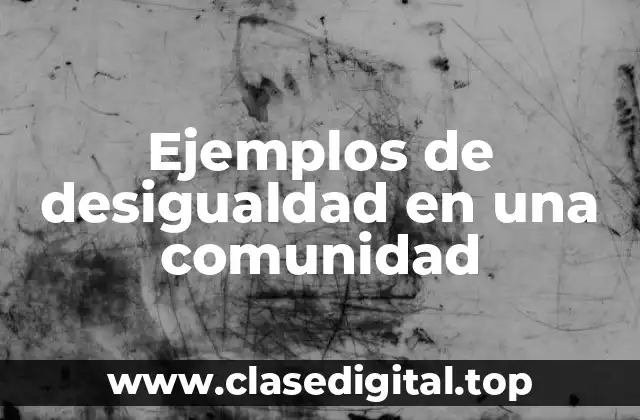 Ejemplos de desigualdad en una comunidad