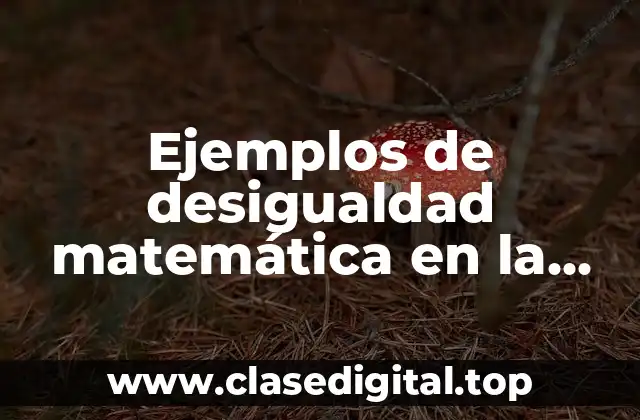 Ejemplos de desigualdad matemática en la vida cotidiana y Significado