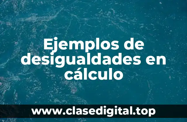 Ejemplos de desigualdades en cálculo