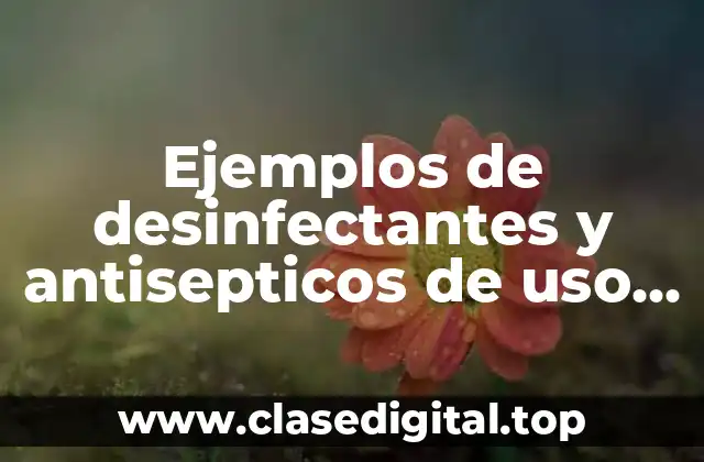 Ejemplos de desinfectantes y antisepticos de uso hospitalario