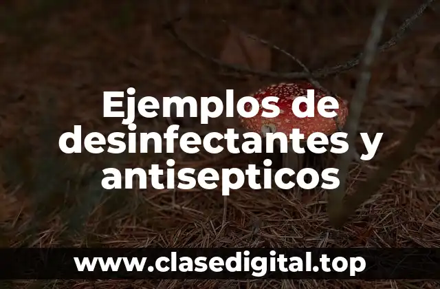 Ejemplos de desinfectantes y antisepticos