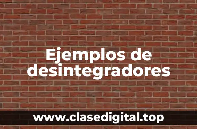 Ejemplos de desintegradores