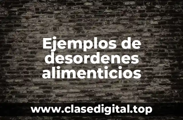 Ejemplos de desordenes alimenticios