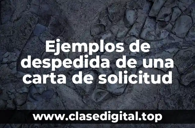 Ejemplos de despedida de una carta de solicitud