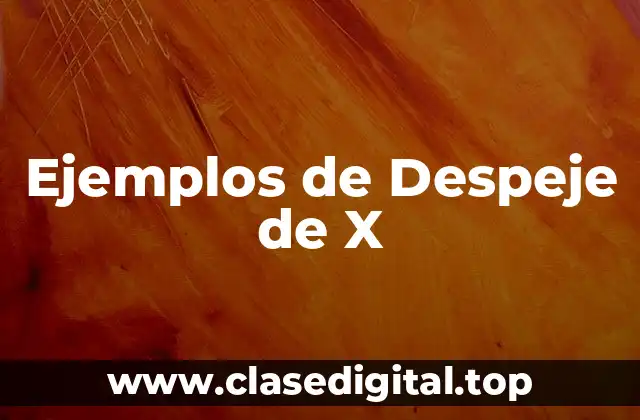 Ejemplos de Despeje de X