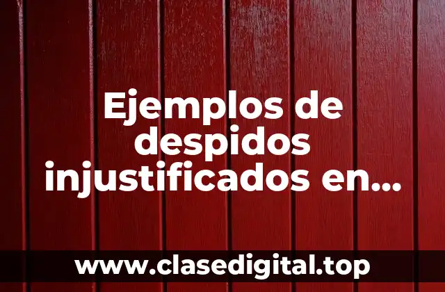 Ejemplos de despidos injustificados en México