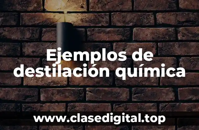 Ejemplos de destilación química