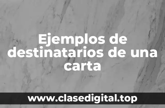 Ejemplos de destinatarios de una carta
