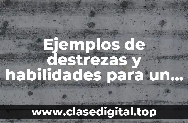 Ejemplos de destrezas y habilidades para un resume