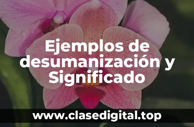 Ejemplos de desumanización