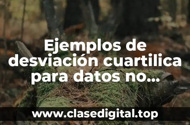 Ejemplos de desviación cuartilica para datos no agrupados