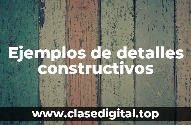 Ejemplos de detalles constructivos