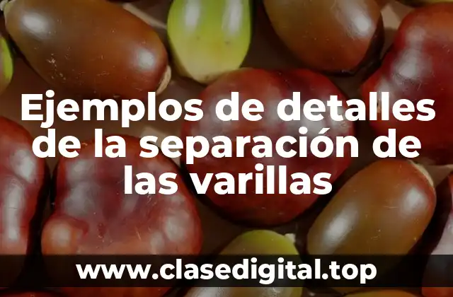 Ejemplos de detalles de la separación de las varillas