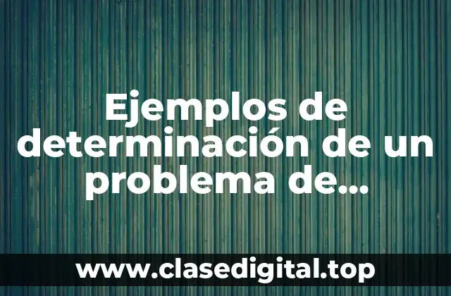 Ejemplos de determinación de un problema de investigación