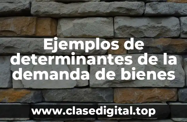 Ejemplos de determinantes de la demanda de bienes