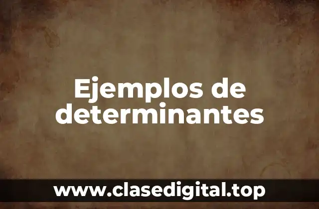 Ejemplos de determinantes