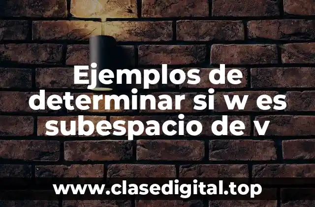 Ejemplos de determinar si w es subespacio de v