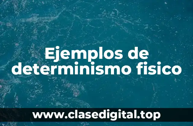 Ejemplos de determinismo fisico