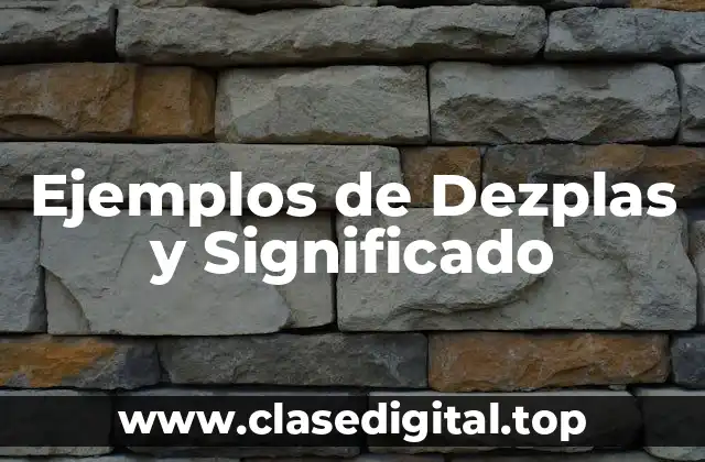 Ejemplos de Dezplas y Significado