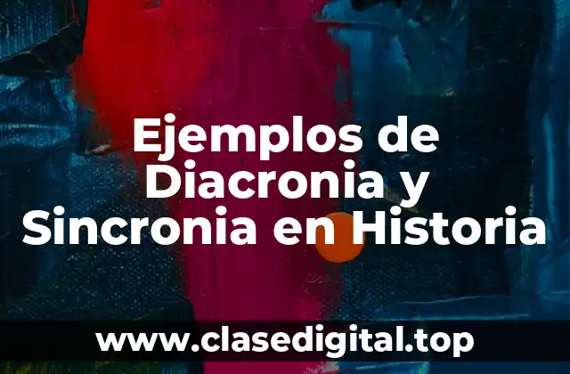 Ejemplos de Diacronia y Sincronia en Historia