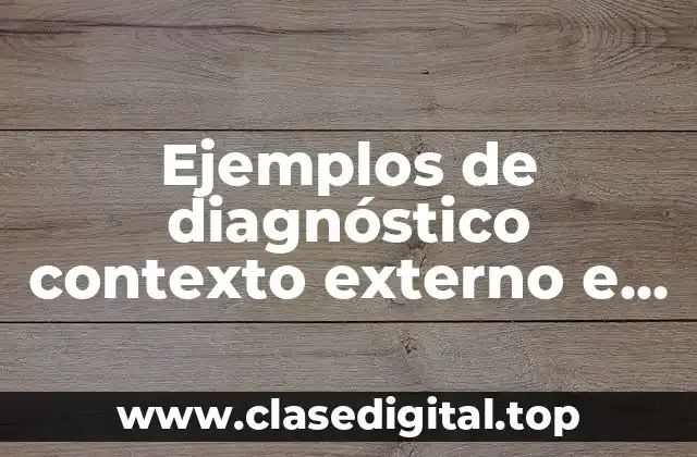 Ejemplos de diagnóstico contexto externo e interno primaria