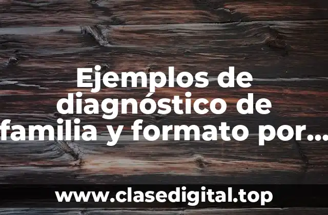 Ejemplos de diagnóstico de familia y formato por secciones