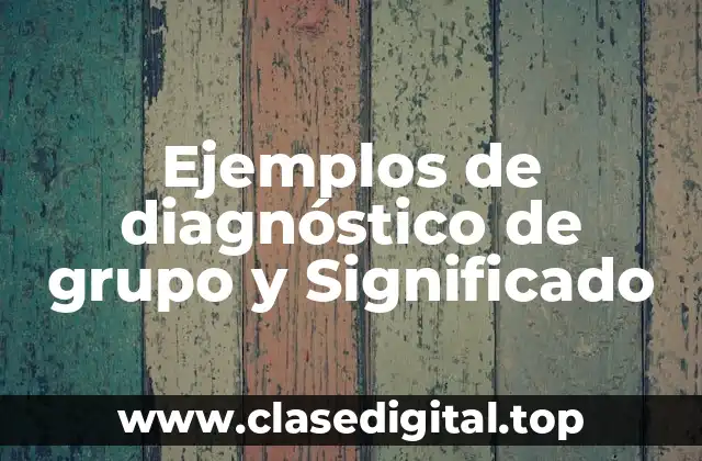 Ejemplos de diagnóstico de grupo y Significado