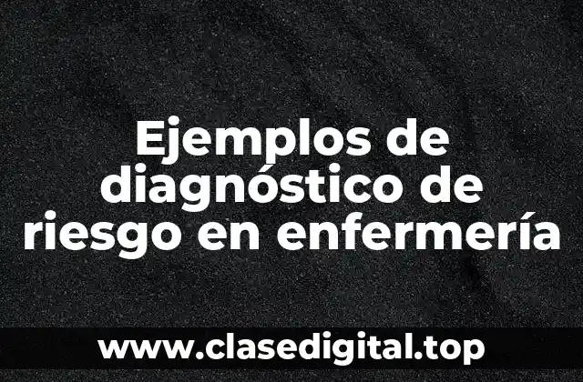 Ejemplos de diagnóstico de riesgo en enfermería
