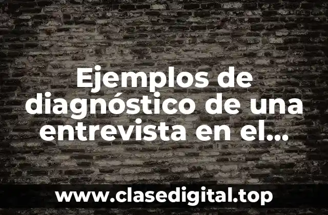 Ejemplos de diagnóstico de una entrevista en el sector educativo