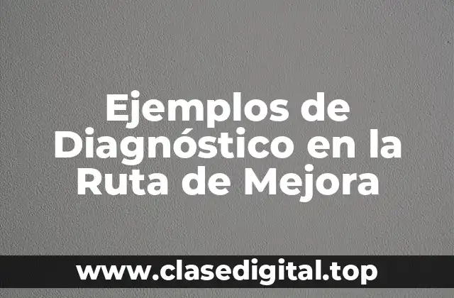 Ejemplos de Diagnóstico en la Ruta de Mejora