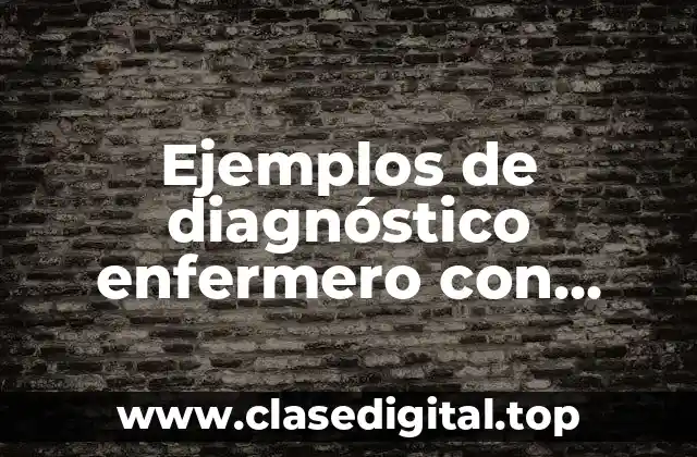 Ejemplos de diagnóstico enfermero con objetivo general y específico