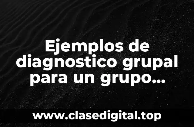 Ejemplos de diagnostico grupal para un grupo kinestesico primaria