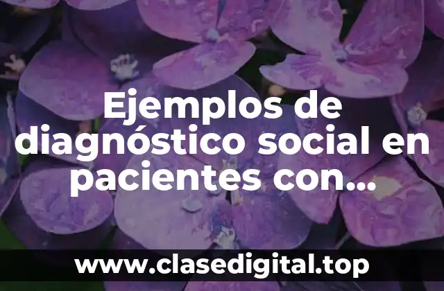 Ejemplos de diagnóstico social en pacientes con adicciones y Significado
