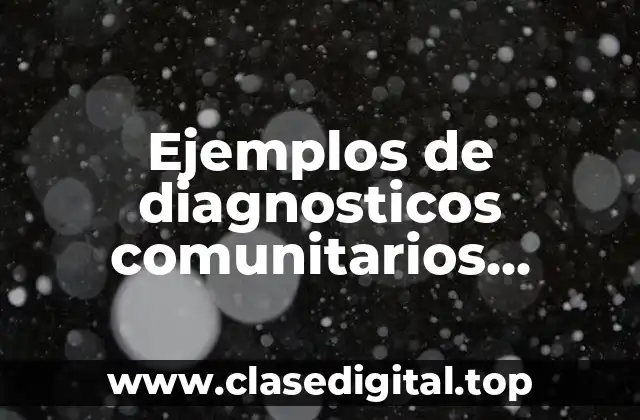 Ejemplos de diagnosticos comunitarios realizados en el estado de México