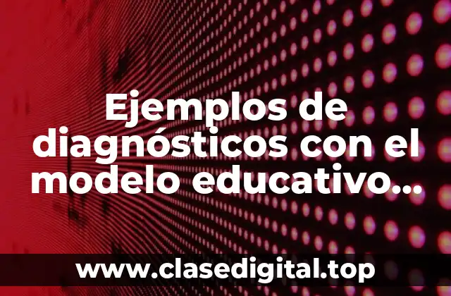Ejemplos de diagnósticos con el modelo educativo para preescolar