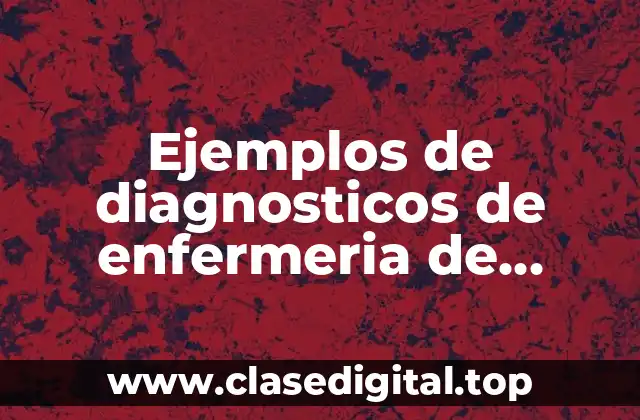 Ejemplos de diagnosticos de enfermeria de bienestar