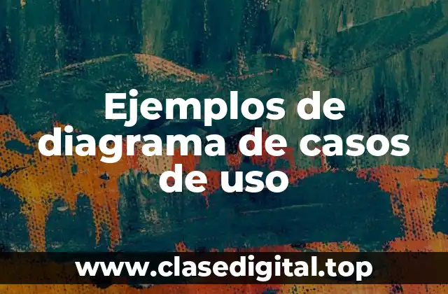 Ejemplos de diagrama de casos de uso